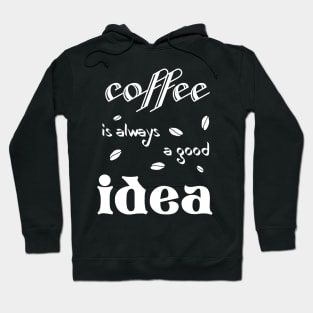 coffee is always a good idea (for dark colors) Hoodie